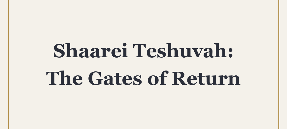 ‘Shaarei Teshuvah: The Gates of Return’