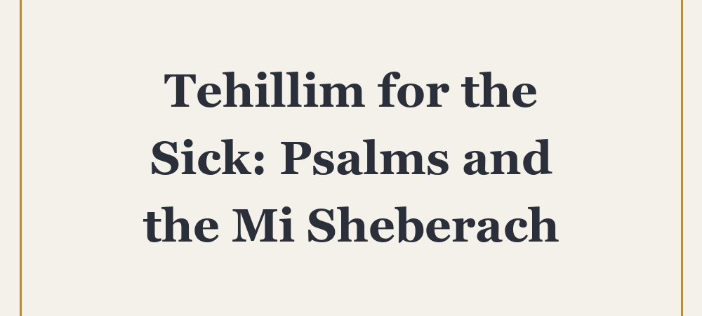 ‘Tehillim for the Sick: Psalms and the Mi Sheberach’