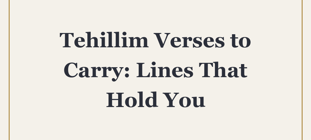 ‘Tehillim Verses to Carry: Lines That Hold You’