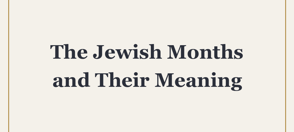 ‘The Jewish Months and Their Meaning’