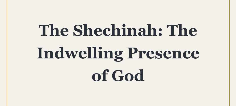 ‘The Shechinah: The Indwelling Presence of God’