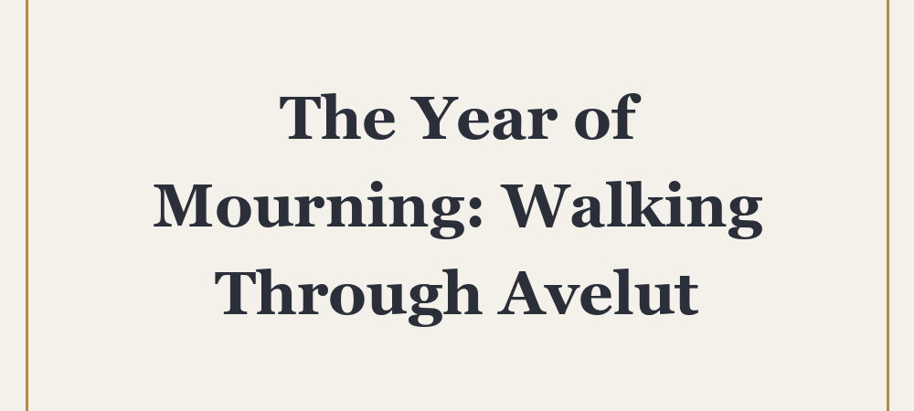 ‘The Year of Mourning: Walking Through Avelut’