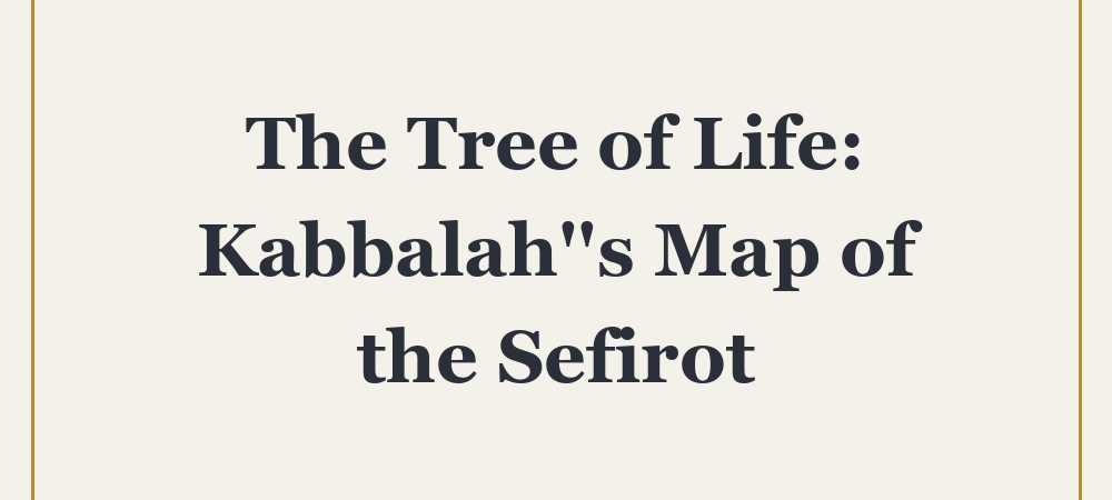 ‘The Tree of Life: Kabbalah”s Map of the Sefirot’