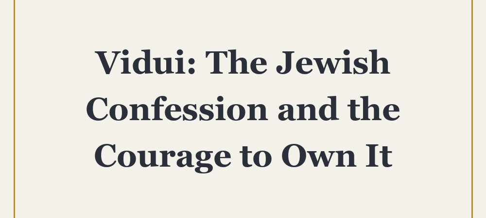 ‘Vidui: The Jewish Confession and the Courage to Own It’