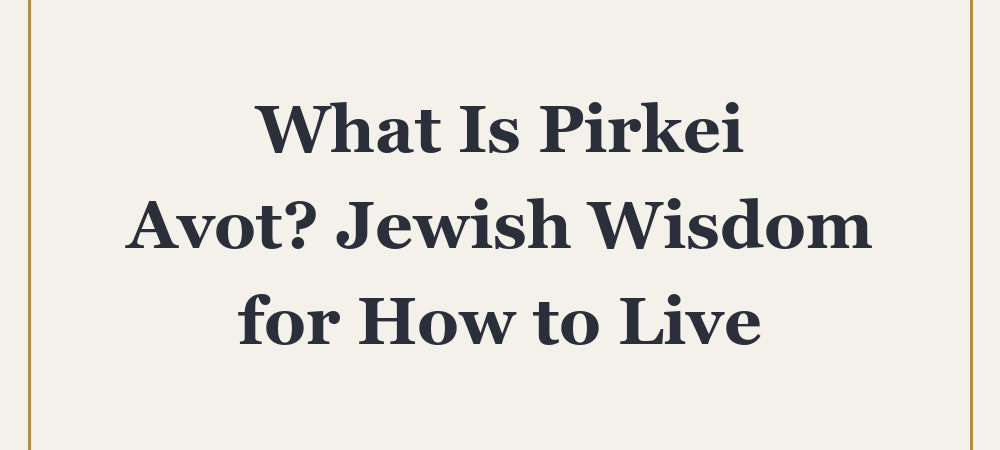 ‘What Is Pirkei Avot? Jewish Wisdom for How to Live’