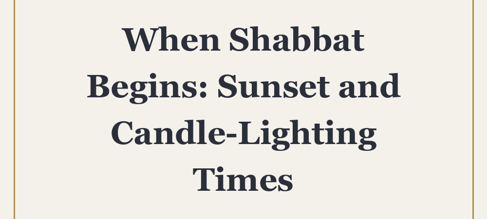 ‘When Shabbat Begins: Sunset and Candle-Lighting Times’