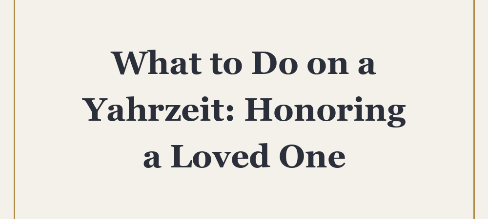 ‘What to Do on a Yahrzeit: Honoring a Loved One’