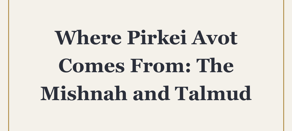 ‘Where Pirkei Avot Comes From: The Mishnah and Talmud’