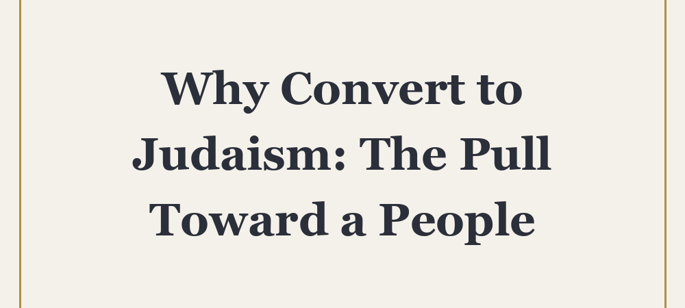 ‘Why Convert to Judaism: The Pull Toward a People’
